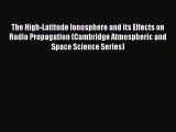 Download The High-Latitude Ionosphere and its Effects on Radio Propagation (Cambridge Atmospheric