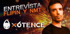 La visión de los e-Sports de FlipiN y NMT de x6tence