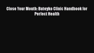 Download Close Your Mouth: Buteyko Clinic Handbook for Perfect Health  Read Online