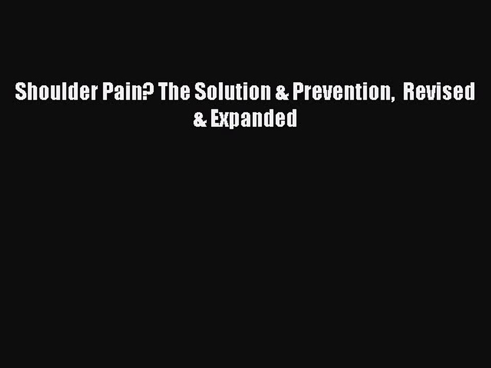 Download Shoulder Pain? The Solution & Prevention  Revised & Expanded Free Books