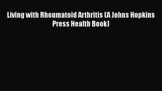 PDF Living with Rheumatoid Arthritis (A Johns Hopkins Press Health Book) Free Books