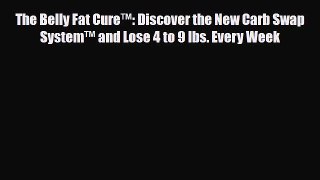 Read ‪The Belly Fat Cure™: Discover the New Carb Swap System™ and Lose 4 to 9 lbs. Every Week‬