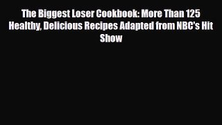 Read ‪The Biggest Loser Cookbook: More Than 125 Healthy Delicious Recipes Adapted from NBC's