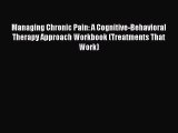 PDF Managing Chronic Pain: A Cognitive-Behavioral Therapy Approach Workbook (Treatments That