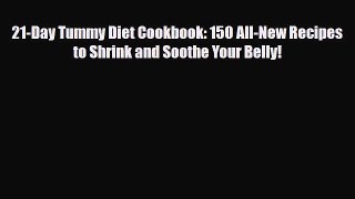 Read ‪21-Day Tummy Diet Cookbook: 150 All-New Recipes to Shrink and Soothe Your Belly!‬ Ebook