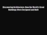 Download Discovering Architecture: How the World's Great Buildings Were Designed and Built