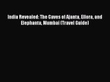PDF India Revealed: The Caves of Ajanta Ellora and Elephanta Mumbai (Travel Guide) Free Books
