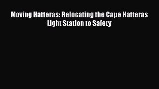 Download Moving Hatteras: Relocating the Cape Hatteras Light Station to Safety  Read Online