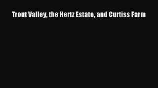 PDF Trout Valley the Hertz Estate and Curtiss Farm  Read Online