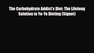 Read ‪The Carbohydrate Addict's Diet: The Lifelong Solution to Yo-Yo Dieting (Signet)‬ Ebook