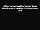 Read ‪Eat What You Love Love What You Eat: A Mindful Eating Program to Break Your Eat-Repent-Repeat‬