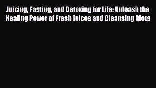 Read ‪Juicing Fasting and Detoxing for Life: Unleash the Healing Power of Fresh Juices and