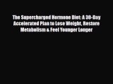 Read ‪The Supercharged Hormone Diet: A 30-Day Accelerated Plan to Lose Weight Restore Metabolism‬