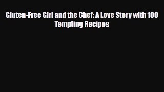 Read ‪Gluten-Free Girl and the Chef: A Love Story with 100 Tempting Recipes‬ PDF Free