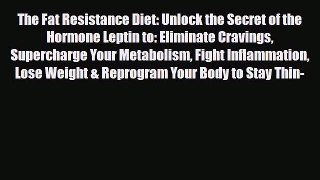 Read ‪The Fat Resistance Diet: Unlock the Secret of the Hormone Leptin to: Eliminate Cravings