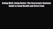 Read ‪Eating Well Living Better: The Grassroots Gourmet Guide to Good Health and Great Food‬