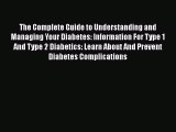 Read The Complete Guide to Understanding and Managing Your Diabetes: Information For Type 1