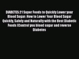 Download DIABETES:21 Super Foods to Quickly Lower your Blood Sugar: How to Lower Your Blood