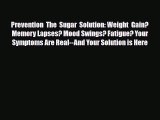 Read ‪Prevention The Sugar Solution: Weight Gain? Memory Lapses? Mood Swings? Fatigue? Your