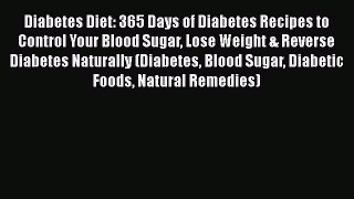 Read Diabetes Diet: 365 Days of Diabetes Recipes to Control Your Blood Sugar Lose Weight &