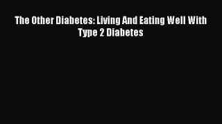 Read The Other Diabetes: Living And Eating Well With Type 2 Diabetes Ebook Free