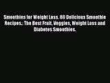 Download Smoothies for Weight Loss. 80 Delicious Smoothie Recipes.: The Best Fruit Veggies