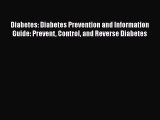 Read Diabetes: Diabetes Prevention and Information Guide: Prevent Control and Reverse Diabetes