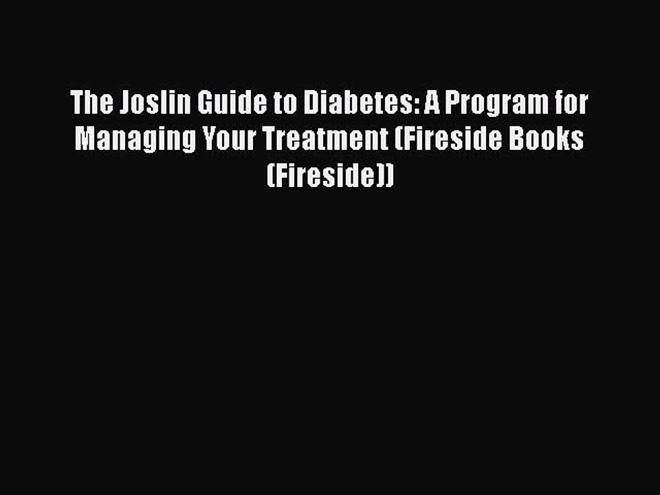 Read The Joslin Guide to Diabetes: A Program for Managing Your Treatment (Fireside Books (Fireside))