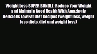 Read ‪Weight Loss SUPER BUNDLE: Reduce Your Weight and Maintain Good Health With Amazingly