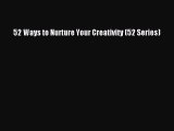 PDF 52 Ways to Nurture Your Creativity (52 Series)  Read Online
