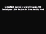 Read ‪Eating Well Secrets of Low-Fat Cooking: 100 Techniques & 200 Recipes for Great Healthy