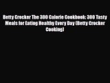 Read ‪Betty Crocker The 300 Calorie Cookbook: 300 Tasty Meals for Eating Healthy Every Day
