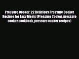 Read ‪Pressure Cooker: 22 Delicious Pressure Cooker Recipes for Easy Meals (Pressure Cooker