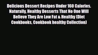 Read ‪Delicious Dessert Recipes Under 160 Calories. Naturally Healthy Desserts That No One