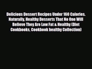 Read ‪Delicious Dessert Recipes Under 160 Calories. Naturally Healthy Desserts That No One