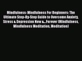 PDF Mindfulness: Mindfulness For Beginners: The Ultimate Step-By-Step Guide to Overcome Anxiety