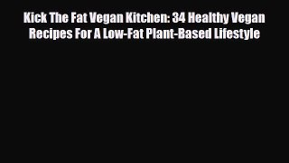Download ‪Kick The Fat Vegan Kitchen: 34 Healthy Vegan Recipes For A Low-Fat Plant-Based Lifestyle‬
