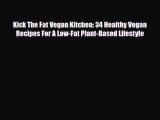 Download ‪Kick The Fat Vegan Kitchen: 34 Healthy Vegan Recipes For A Low-Fat Plant-Based Lifestyle‬