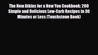 Read ‪The New Atkins for a New You Cookbook: 200 Simple and Delicious Low-Carb Recipes in 30