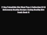 Read ‪21 Day Paleolithic Diet Meal Plan: A Collection Of 63 Deliciously Healthy Recipes (Eating