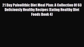 Read ‪21 Day Paleolithic Diet Meal Plan: A Collection Of 63 Deliciously Healthy Recipes (Eating