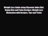 Read ‪Weight Loss Guide using Glycemic Index Diet Vegan Diet and Paleo Recipes: Weight Loss