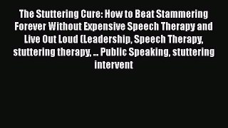 Download The Stuttering Cure: How to Beat Stammering Forever Without Expensive Speech Therapy