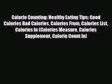 Read ‪Calorie Counting: Healthy Eating Tips: Good Calories Bad Calories Calories From Calories