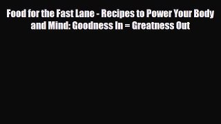 Read ‪Food for the Fast Lane - Recipes to Power Your Body and Mind: Goodness In = Greatness