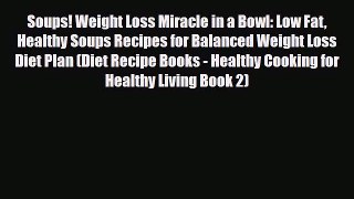 Read ‪Soups! Weight Loss Miracle in a Bowl: Low Fat Healthy Soups Recipes for Balanced Weight