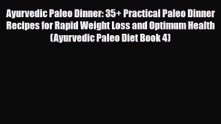Read ‪Ayurvedic Paleo Dinner: 35+ Practical Paleo Dinner Recipes for Rapid Weight Loss and