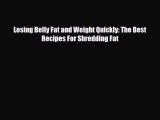 Download ‪Losing Belly Fat and Weight Quickly: The Best Recipes For Shredding Fat‬ PDF Online