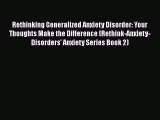 PDF Rethinking Generalized Anxiety Disorder: Your Thoughts Make the Difference (Rethink-Anxiety-Disorders'