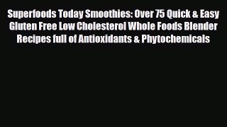 Read ‪Superfoods Today Smoothies: Over 75 Quick & Easy Gluten Free Low Cholesterol Whole Foods